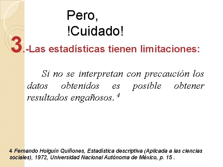 Pero, !Cuidado! 3. -Las estadísticas tienen limitaciones: Si no se interpretan con precaución los