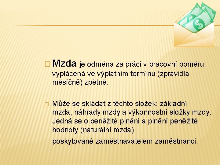 � Mzda je odměna za práci v pracovní poměru, vyplácená ve výplatním termínu (zpravidla