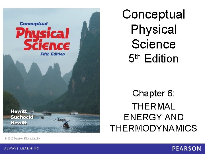 Conceptual Physical Science 5 th Edition Chapter 6: THERMAL ENERGY AND THERMODYNAMICS © 2012
