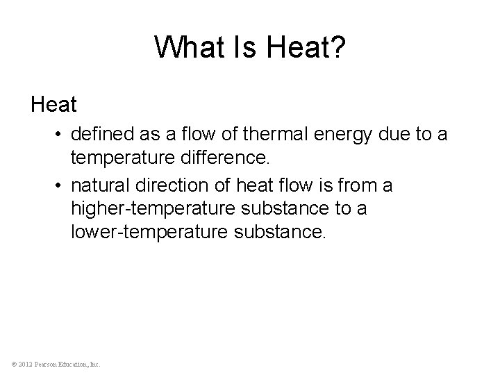 What Is Heat? Heat • defined as a flow of thermal energy due to