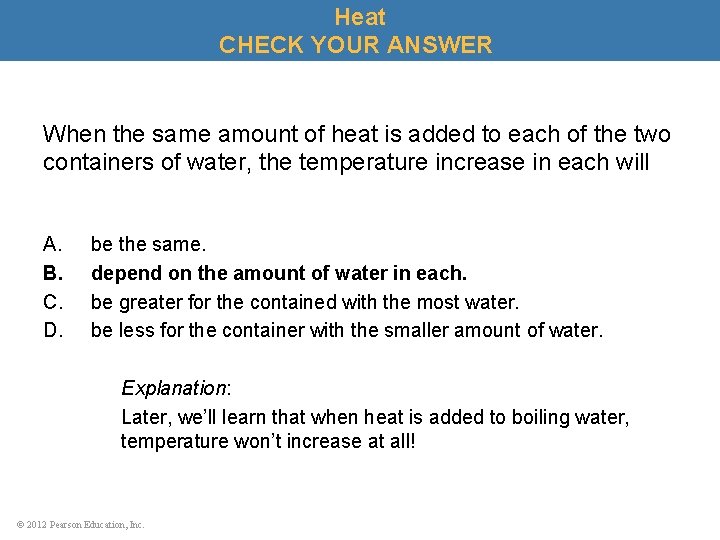Heat CHECK YOUR ANSWER When the same amount of heat is added to each