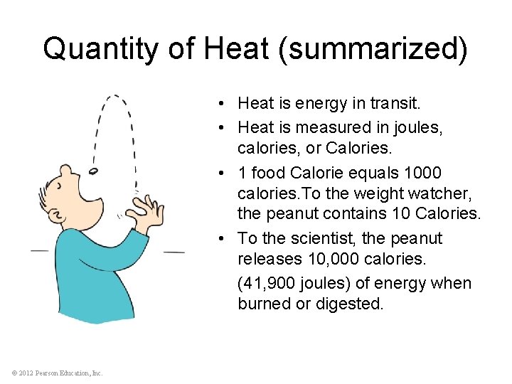 Quantity of Heat (summarized) • Heat is energy in transit. • Heat is measured