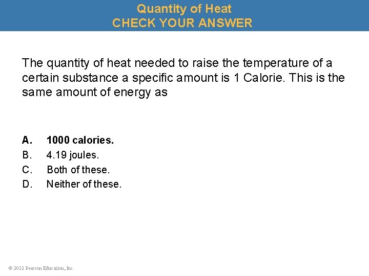 Quantity of Heat CHECK YOUR ANSWER The quantity of heat needed to raise the