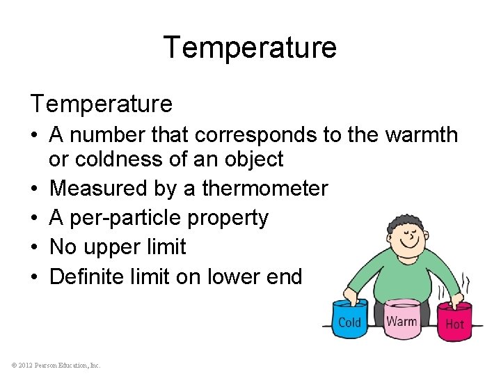 Temperature • A number that corresponds to the warmth or coldness of an object