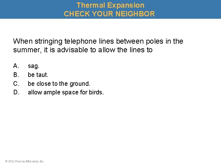 Thermal Expansion CHECK YOUR NEIGHBOR When stringing telephone lines between poles in the summer,