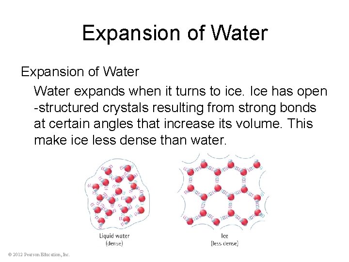Expansion of Water expands when it turns to ice. Ice has open -structured crystals