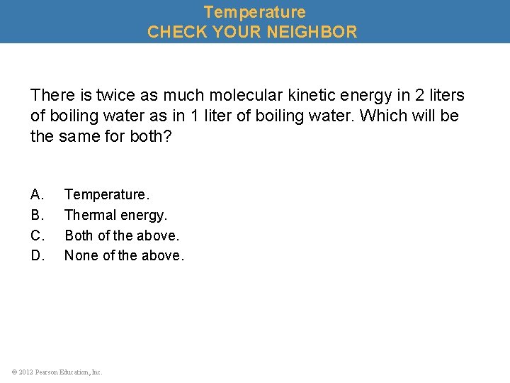 Temperature CHECK YOUR NEIGHBOR There is twice as much molecular kinetic energy in 2