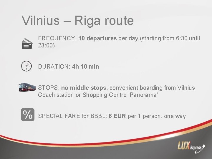 Vilnius – Riga route FREQUENCY: 10 departures per day (starting from 6: 30 until