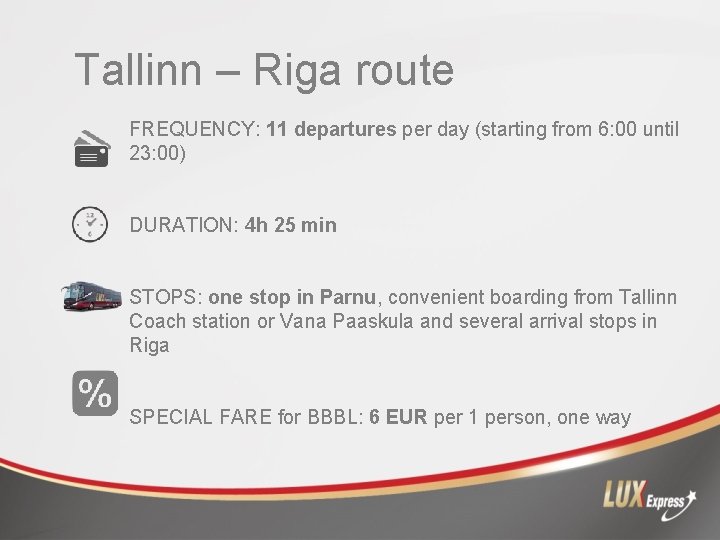 Tallinn – Riga route FREQUENCY: 11 departures per day (starting from 6: 00 until