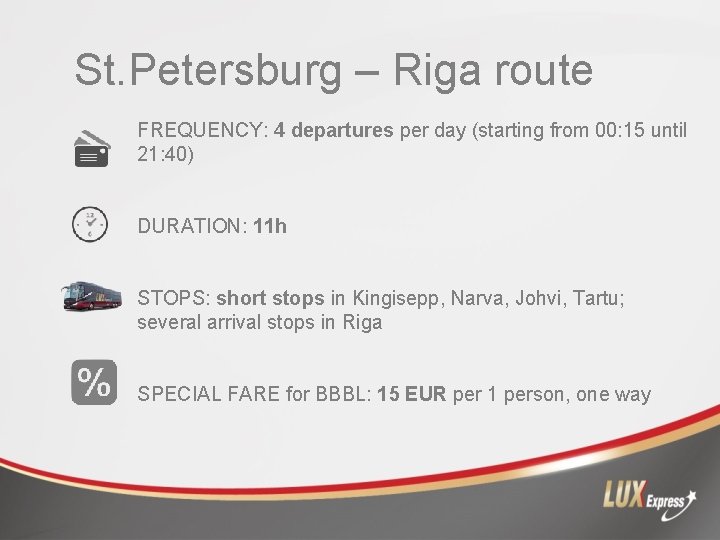 St. Petersburg – Riga route FREQUENCY: 4 departures per day (starting from 00: 15