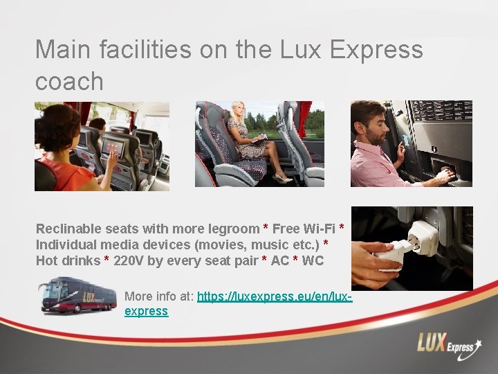 Main facilities on the Lux Express coach Reclinable seats with more legroom * Free