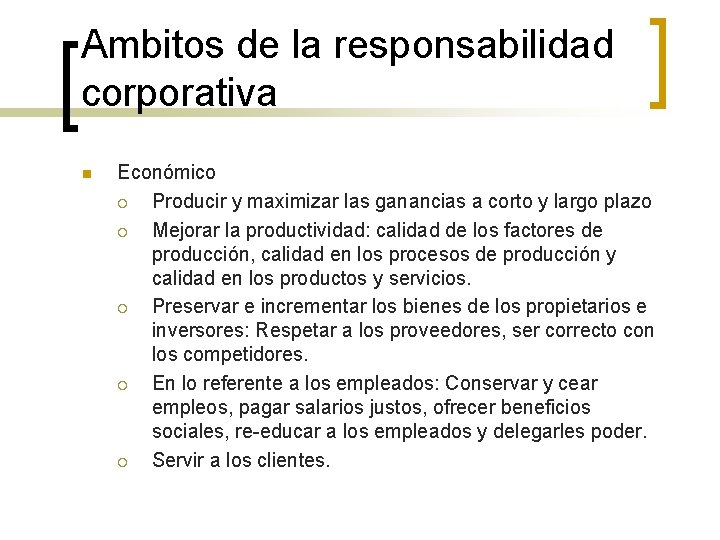 Ambitos de la responsabilidad corporativa n Económico ¡ Producir y maximizar las ganancias a