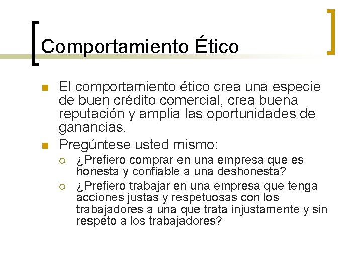 Comportamiento Ético n n El comportamiento ético crea una especie de buen crédito comercial,