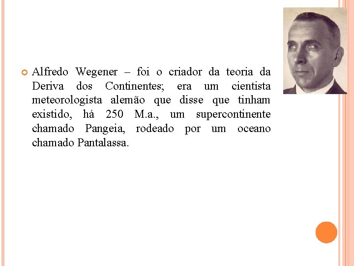  Alfredo Wegener – foi o criador da teoria da Deriva dos Continentes; era