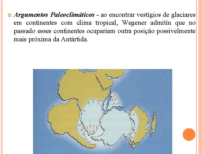  Argumentos Paleoclimáticos - ao encontrar vestígios de glaciares em continentes com clima tropical,