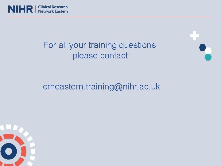 For all your training questions please contact: crneastern. training@nihr. ac. uk 