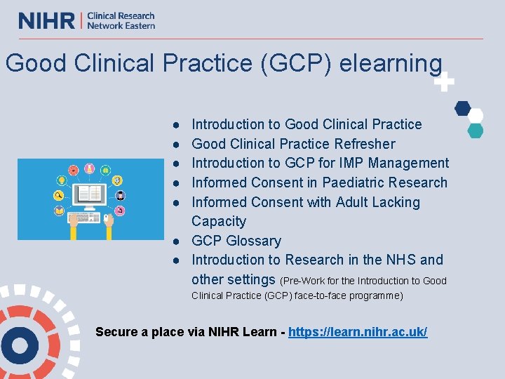 Good Clinical Practice (GCP) elearning ● ● ● Introduction to Good Clinical Practice Refresher