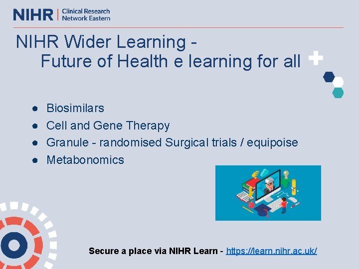 NIHR Wider Learning Future of Health e learning for all ● ● Biosimilars Cell