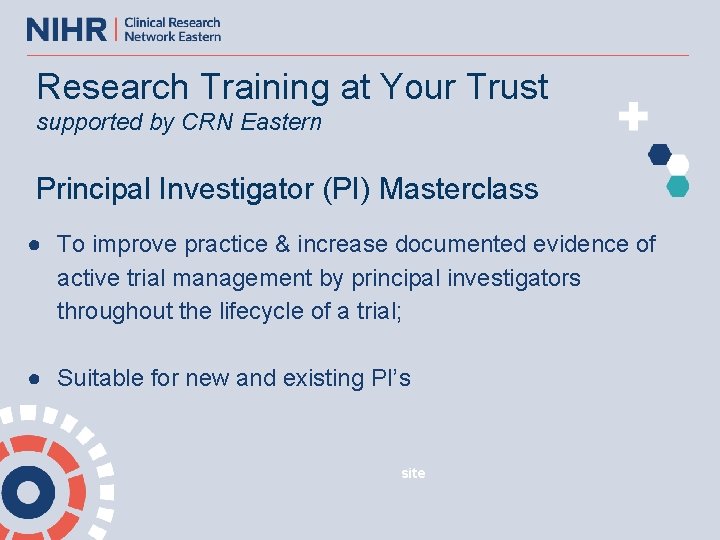 Research Training at Your Trust supported by CRN Eastern Principal Investigator (PI) Masterclass ●