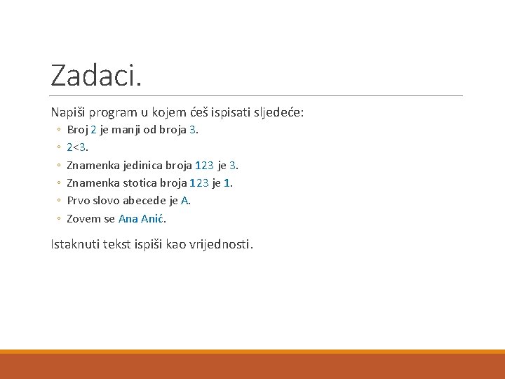 Zadaci. Napiši program u kojem ćeš ispisati sljedeće: ◦ ◦ ◦ Broj 2 je