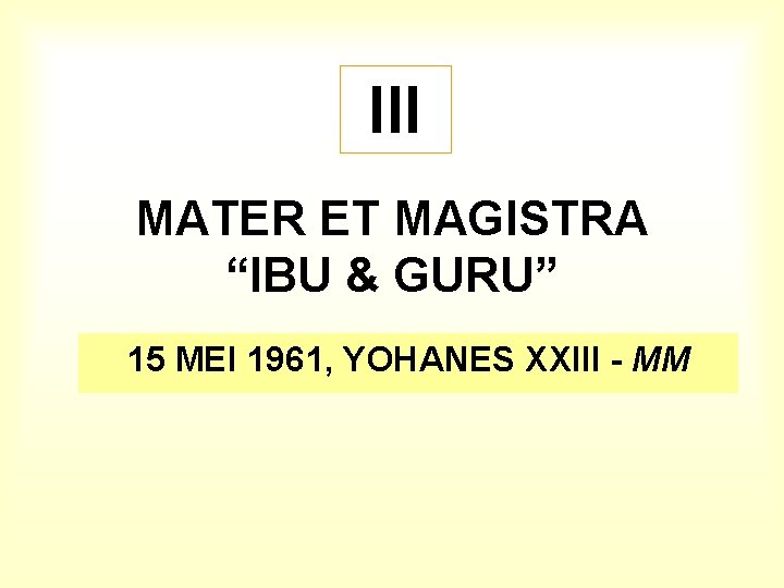 III MATER ET MAGISTRA “IBU & GURU” 15 MEI 1961, YOHANES XXIII - MM