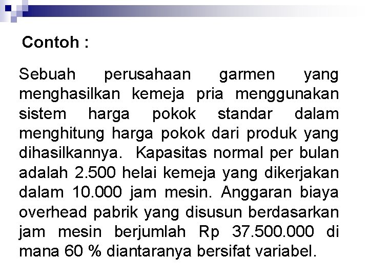 Contoh : Sebuah perusahaan garmen yang menghasilkan kemeja pria menggunakan sistem harga pokok standar