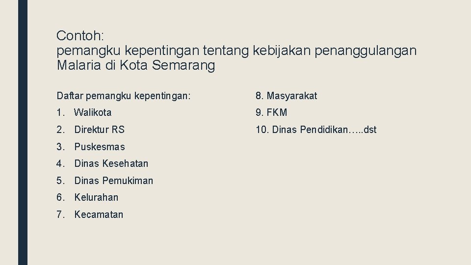Contoh: pemangku kepentingan tentang kebijakan penanggulangan Malaria di Kota Semarang Daftar pemangku kepentingan: 8.