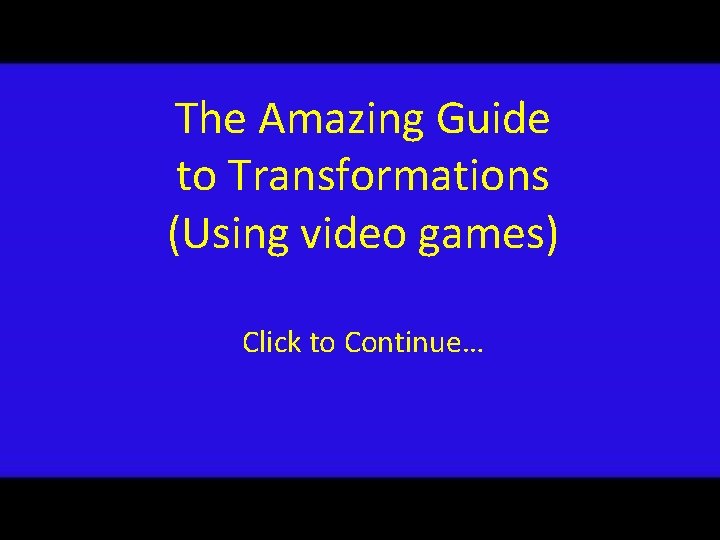 The Amazing Guide to Transformations (Using video games) Click to Continue… 
