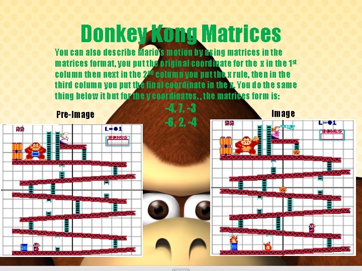 Donkey Kong Matrices You can also describe Mario's motion by using matrices in the