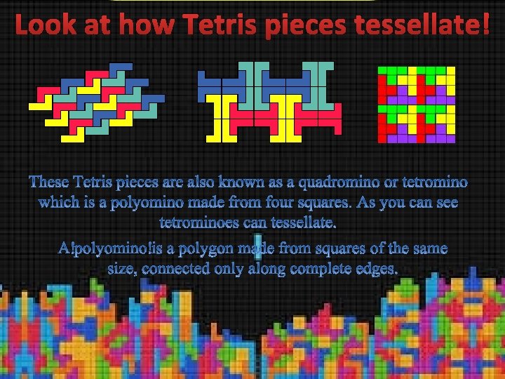 Look at how Tetris pieces tessellate! 