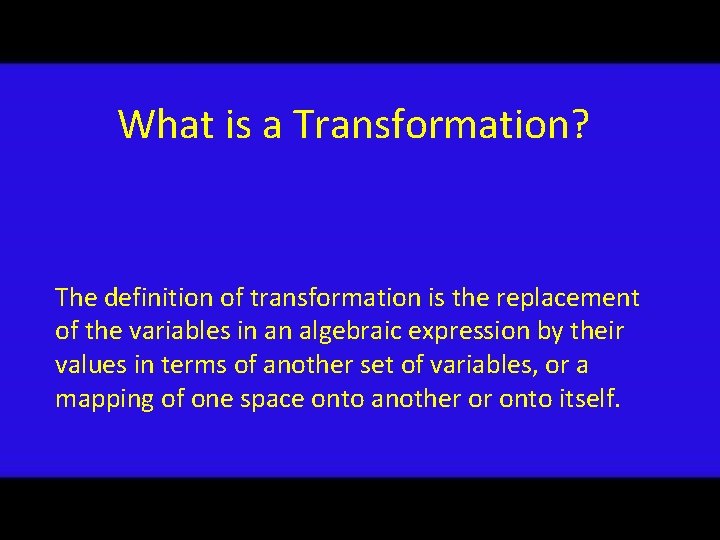 What is a Transformation? The definition of transformation is the replacement of the variables