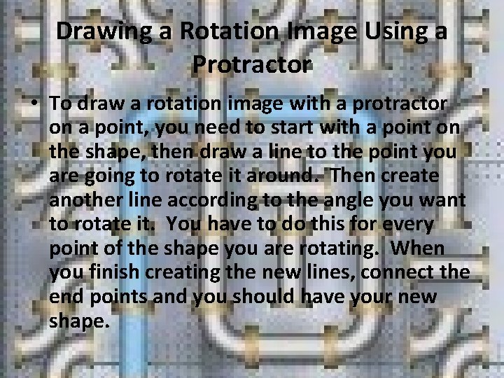 Drawing a Rotation Image Using a Protractor • To draw a rotation image with