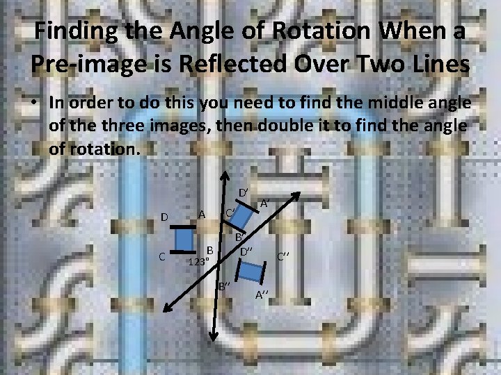 Finding the Angle of Rotation When a Pre image is Reflected Over Two Lines