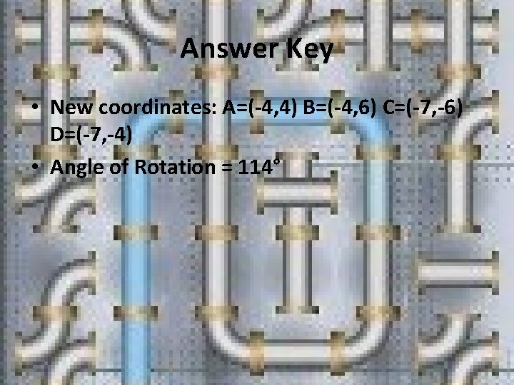 Answer Key • New coordinates: A=( 4, 4) B=( 4, 6) C=( 7, 6)