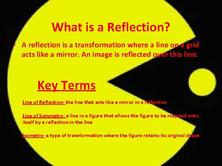 What is a Reflection? • A reflection is a transformation where a line on