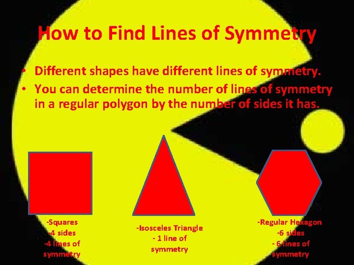 How to Find Lines of Symmetry • Different shapes have different lines of symmetry.