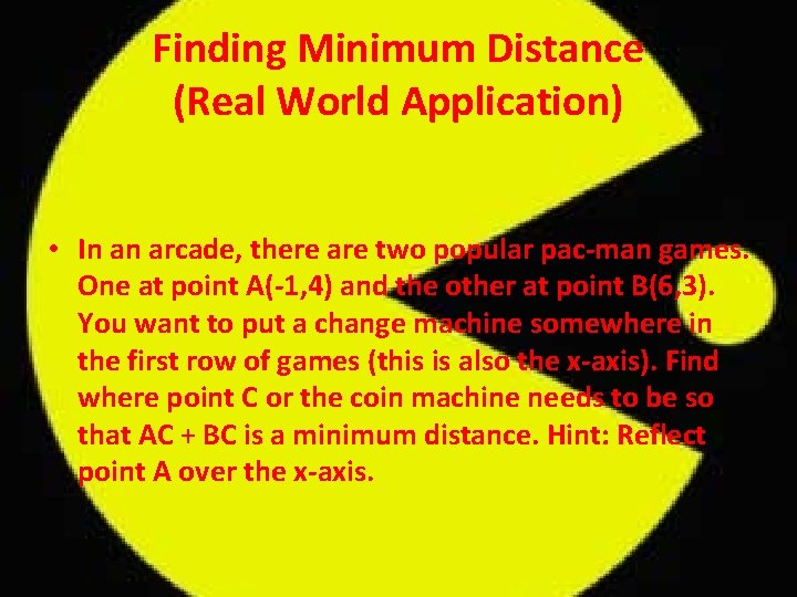 Finding Minimum Distance (Real World Application) • In an arcade, there are two popular