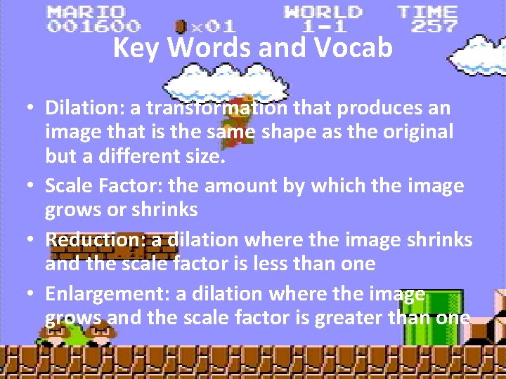 Key Words and Vocab • Dilation: a transformation that produces an image that is