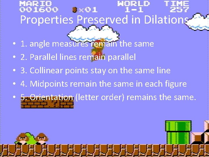 Properties Preserved in Dilations • • • 1. angle measures remain the same 2.