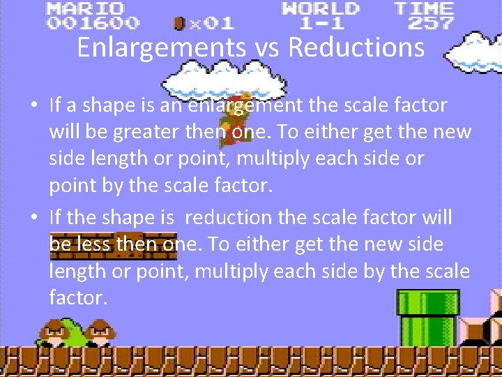 Enlargements vs Reductions • If a shape is an enlargement the scale factor will