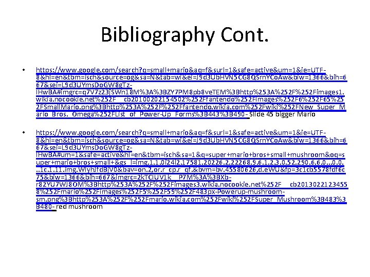 Bibliography Cont. • https: //www. google. com/search? q=small+mario&aq=f&surl=1&safe=active&um=1&ie=UTF 8&hl=en&tbm=isch&source=og&sa=N&tab=wi&ei=J 9 d 3 Ub. HVN