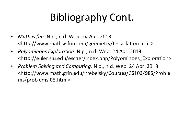 Bibliography Cont. • Math is fun. N. p. , n. d. Web. 24 Apr.