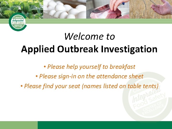 Welcome to Applied Outbreak Investigation • Please help yourself to breakfast • Please sign-in