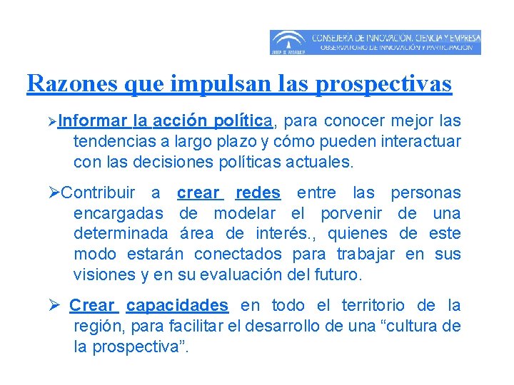 Razones que impulsan las prospectivas Ø Informar la acción política, para conocer mejor las Razones que impulsan las prospectivas Ø Informar la acción política, para conocer mejor las