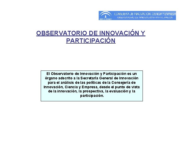 OBSERVATORIO DE INNOVACIÓN Y PARTICIPACIÓN El Observatorio de Innovación y Participación es un órgano OBSERVATORIO DE INNOVACIÓN Y PARTICIPACIÓN El Observatorio de Innovación y Participación es un órgano
