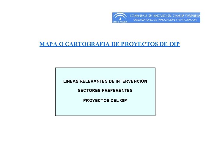 MAPA O CARTOGRAFIA DE PROYECTOS DE OIP LINEAS RELEVANTES DE INTERVENCIÓN SECTORES PREFERENTES PROYECTOS MAPA O CARTOGRAFIA DE PROYECTOS DE OIP LINEAS RELEVANTES DE INTERVENCIÓN SECTORES PREFERENTES PROYECTOS
