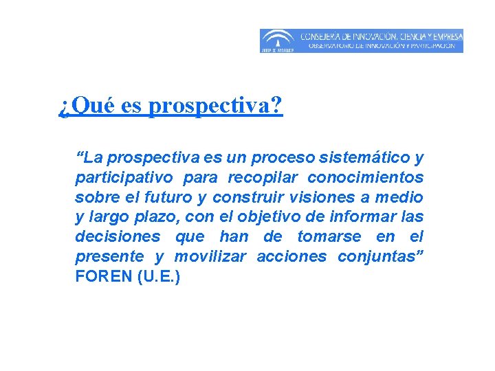 ¿Qué es prospectiva? “La prospectiva es un proceso sistemático y participativo para recopilar conocimientos ¿Qué es prospectiva? “La prospectiva es un proceso sistemático y participativo para recopilar conocimientos