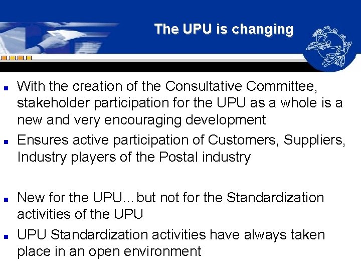 The UPU is changing n n With the creation of the Consultative Committee, stakeholder The UPU is changing n n With the creation of the Consultative Committee, stakeholder