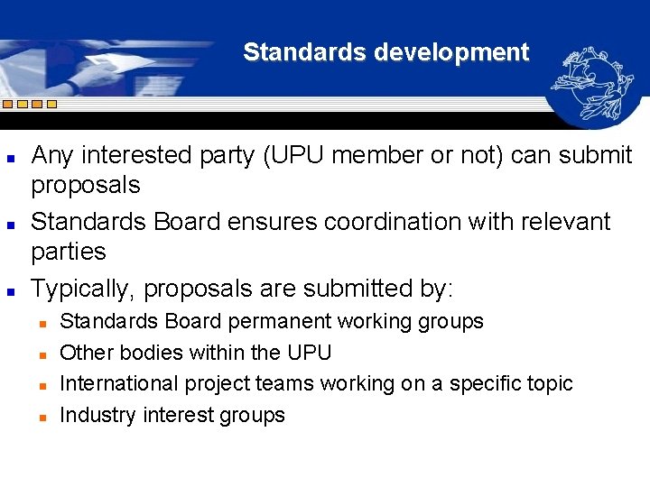 Standards development n n n Any interested party (UPU member or not) can submit Standards development n n n Any interested party (UPU member or not) can submit