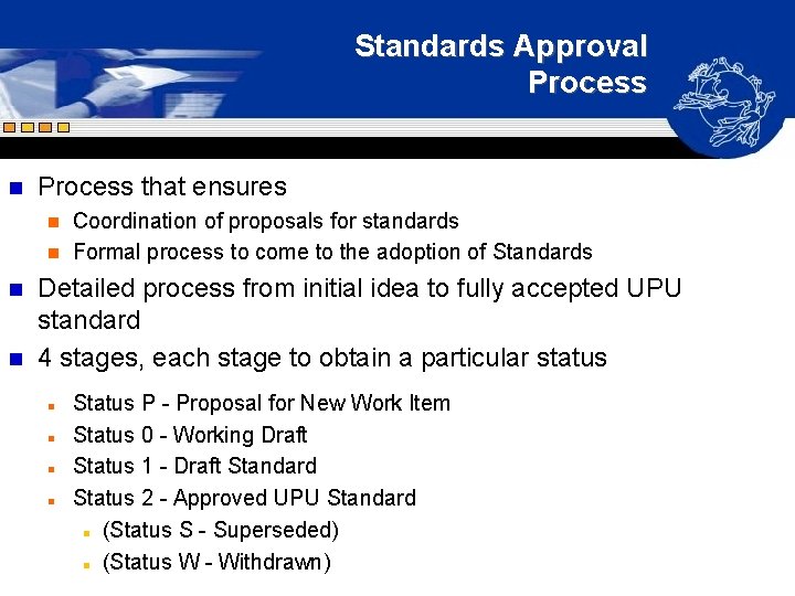 Standards Approval Process n Process that ensures Coordination of proposals for standards n Formal Standards Approval Process n Process that ensures Coordination of proposals for standards n Formal